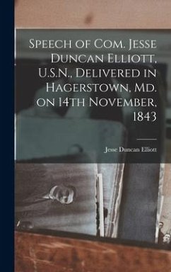 Speech of Com. Jesse Duncan Elliott, U.S.N., Delivered in Hagerstown, Md. on 14th November, 1843 [microform] - Elliott, Jesse Duncan