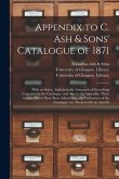 Appendix to C. Ash & Sons' Catalogue of 1871 [electronic Resource]: With an Index, Alphabetically Arranged, of Everything Contained in the Catalogue,