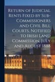 Return of Judicial Rents Fixed by Sub-Commissioners and Civil Bill Courts, Notified to Irish Land Commission, July and August 1888