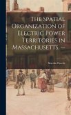 The Spatial Organization of Electric Power Territories in Massachusetts. --