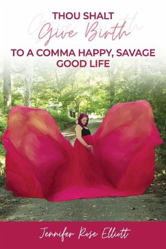 Thou Shalt Give Birth to a Comma Happy, Savage Good Life - Elliott, Jennifer Rose