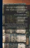 Allied Ancestry of the Van Culemborg Family of Culemborg, Holland; Being the Ancestry of Sophia Van Culemborg, Wife of Johan De Carpentier, Parents of Maria De Carpentier, Wife of Jean Paul Jaquet, Vice-director and Chief Magistrate of the Colonies On...