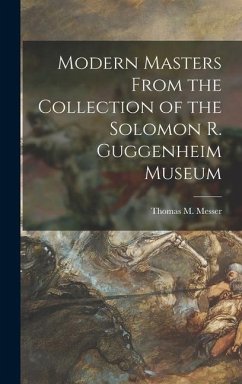 Modern Masters From the Collection of the Solomon R. Guggenheim Museum - Messer, Thomas M.