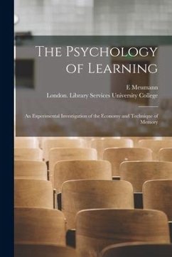 The Psychology of Learning [electronic Resource]: an Experimental Investigation of the Economy and Technique of Memory - Meumann, E.