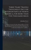 Three Years' Travels Thoughout [sic] the Interior Parts of North America, for More Than Five Thousand Miles [microform]
