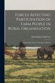Forces Affecting Participation of Farm People in Rural Organization: a Study Made in Four Townships in Illinois