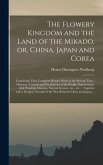The Flowery Kingdom and the Land of the Mikado, or, China, Japan and Corea [microform]: Containing Their Complete History Down to the Present Time: Ma