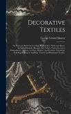 Decorative Textiles: An Illustrated Book On Coverings For Furniture, Walls And Floors, Including Damasks, Brocades And Velvets, Tapestries,