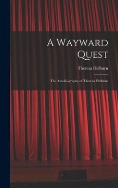 A Wayward Quest; the Autobiography of Theresa Helburn - Helburn, Theresa