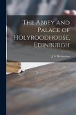 The Abbey and Palace of Holyroodhouse, Edinburgh