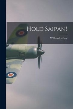 Hold Saipan! - Herber, William