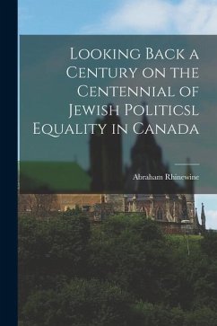 Looking Back a Century on the Centennial of Jewish Politicsl Equality in Canada - Rhinewine, Abraham