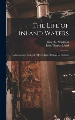 The Life of Inland Waters; an Elementary Textbook of Fresh-water Biology for Students - Lloyd, John Thomas