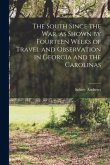 The South Since the War, as Shown by Fourteen Weeks of Travel and Observation in Georgia and the Carolinas