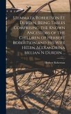 Stemmata Robertson Et Durdin. Being Tables Comprising the Known Ancestors of the Children of Herbert Robertson and His Wife Helen Alexandrina Melian N Durdin ...