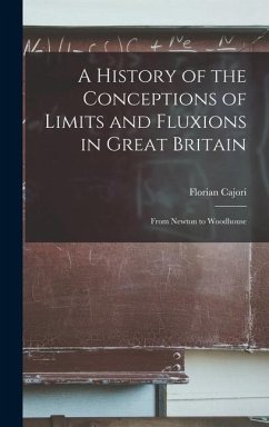 A History of the Conceptions of Limits and Fluxions in Great Britain - Cajori, Florian