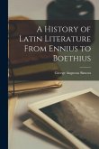 A History of Latin Literature From Ennius to Boethius [microform]