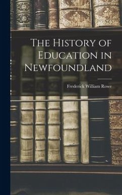The History of Education in Newfoundland - Rowe, Frederick William