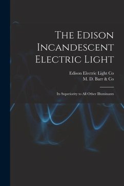The Edison Incandescent Electric Light [microform]: Its Superiority to All Other Illuminants