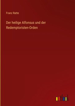 Der heilige Alfonsus und der Redemptoristen-Orden - Ratte, Franz