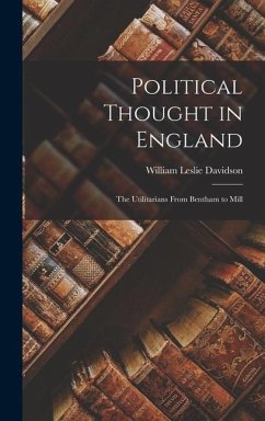 Political Thought in England: the Utilitarians From Bentham to Mill - Davidson, William Leslie