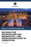 NACHHALTIGE ENTWICKLUNG DES BRENNSTOFF- UND ENERGIEKOMPLEXES IN USBEKISTAN