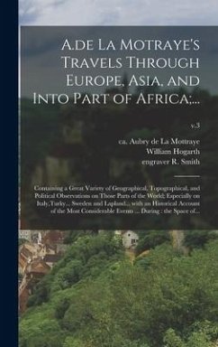 A.de La Motraye's Travels Through Europe, Asia, and Into Part of Africa;... - Smith, R Engraver