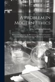A Problem in Modern Ethics [electronic Resource]: Being an Inquiry Into the Phenomenon of Sexual Inversion Addressed Especially to Medical Psychologis