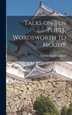 Talks on Ten Poets, Wordsworth to Moody - Shackford, Martha Hale