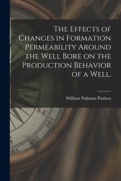 The Effects of Changes in Formation Permeability Around the Well Bore on the Production Behavior of a Well. - Paulsen, William Nahmen