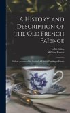 A History and Description of the Old French Faïence: With an Account of the Revival of Faïence Painting in France