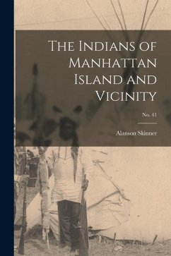 The Indians of Manhattan Island and Vicinity; No. 41 - Skinner, Alanson