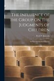 The Influence of the Group on the Judgments of Children; an Experimental Investigation