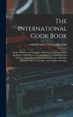The International Cook Book; Totally Different and Complete With Suggested Menus, Rules for Proper Table Service, an Abundance of Practical Recipes for Every Need, Famous International Recipes, All Home Tested, Cookery Technique and Complete Indexing