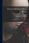 Play Index 1953-1960: an Index to 4592 Plays in 1735 Volumes