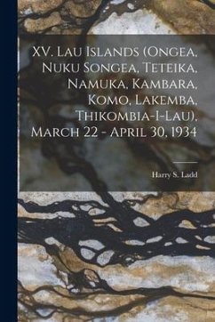 XV. Lau Islands (Ongea, Nuku Songea, Teteika, Namuka, Kambara, Komo, Lakemba, Thikombia-i-lau), March 22 - April 30, 1934