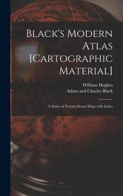 Black's Modern Atlas [cartographic Material] - Hughes, William