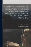 Collection of Etchings, Engravings, and Color Prints, New York and American Views, English and Colonial Silver and China