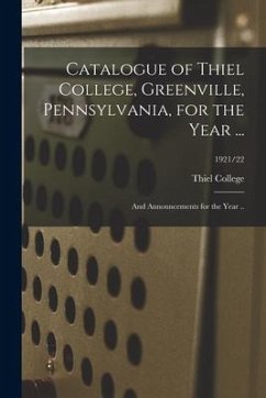 Catalogue of Thiel College, Greenville, Pennsylvania, for the Year ...: and Announcements for the Year ..; 1921/22