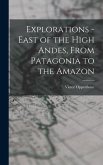 Explorations - East of the High Andes, From Patagonia to the Amazon