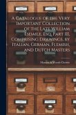 A Catalogue of the Very Important Collection of the Late William Esdaile, Esq. Part III, Comprising Drawings, by Italian, German, Flemish, and Dutch M