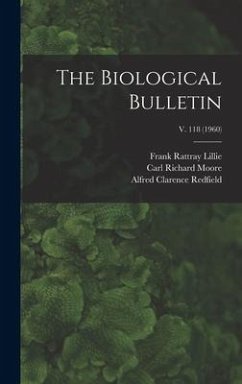 The Biological Bulletin; v. 118 (1960) - Lillie, Frank Rattray; Moore, Carl Richard; Redfield, Alfred Clarence