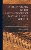 A Bibliography to the Paleontology of Massachusetts, 1821-1849,