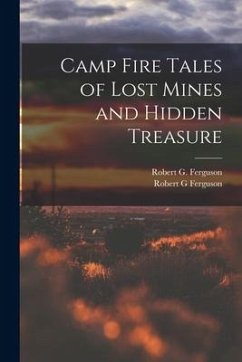 Camp Fire Tales of Lost Mines and Hidden Treasure - Ferguson, Robert G.