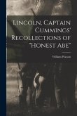 Lincoln, Captain Cummings' Recollections of &quote;Honest Abe&quote;