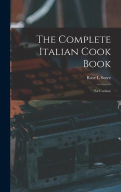 The Complete Italian Cook Book: (La Cucina) - Sorce, Rose L.