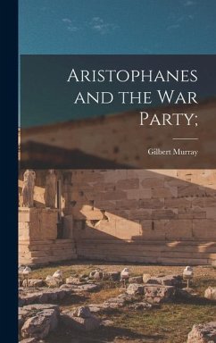 Aristophanes and the War Party; - Murray, Gilbert