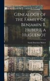 Genealogy of the Family of Benjamin B. Hubert, a Huguenot