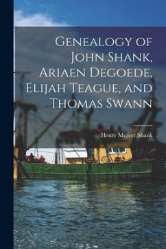 Genealogy of John Shank, Ariaen Degoede, Elijah Teague, and Thomas Swann - Shank, Henry Mercer