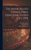 The Inter-allied Games, Paris, 22nd June to 6th July, 1919;